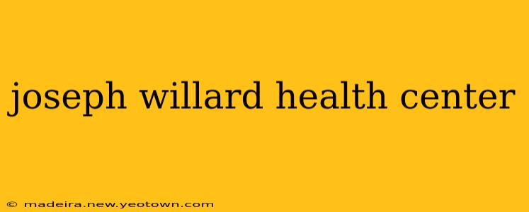 joseph willard health center