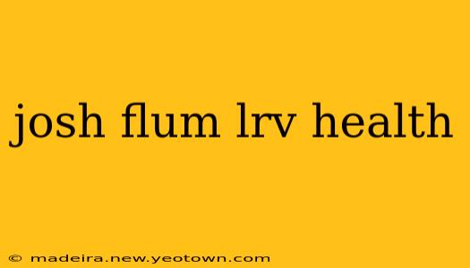 josh flum lrv health