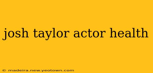 josh taylor actor health