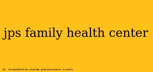 jps family health center