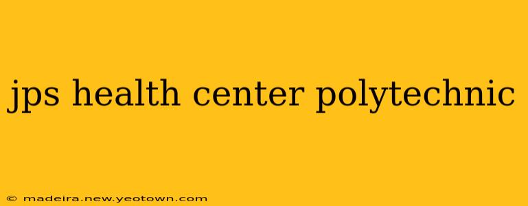 jps health center polytechnic