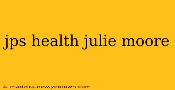 jps health julie moore
