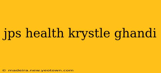 jps health krystle ghandi