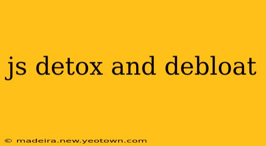 js detox and debloat