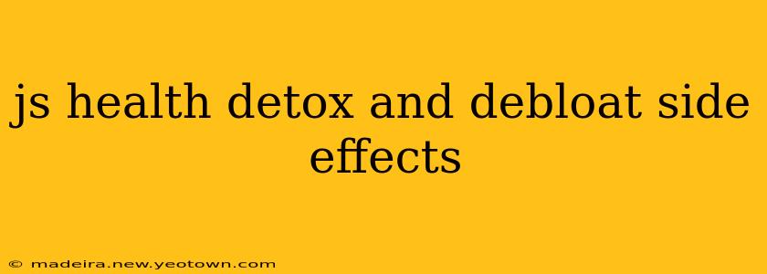 js health detox and debloat side effects