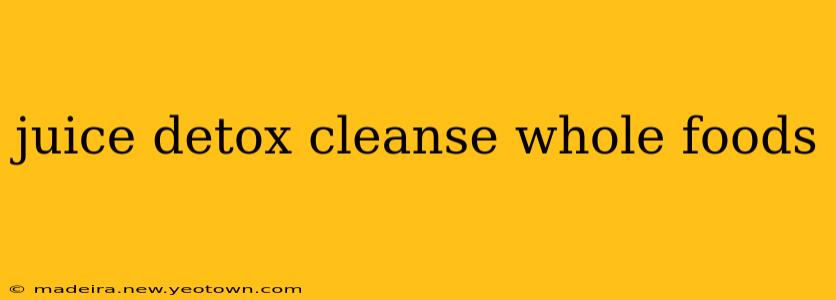juice detox cleanse whole foods