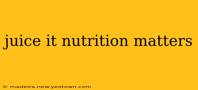 juice it nutrition matters