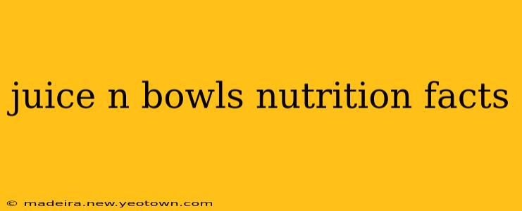 juice n bowls nutrition facts