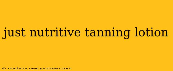 just nutritive tanning lotion