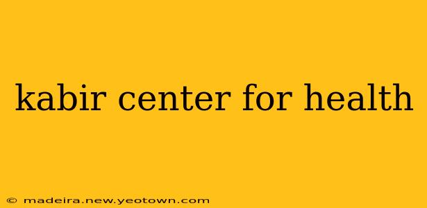 kabir center for health