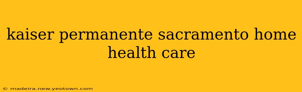 kaiser permanente sacramento home health care