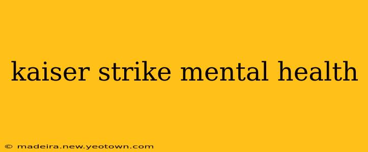 kaiser strike mental health