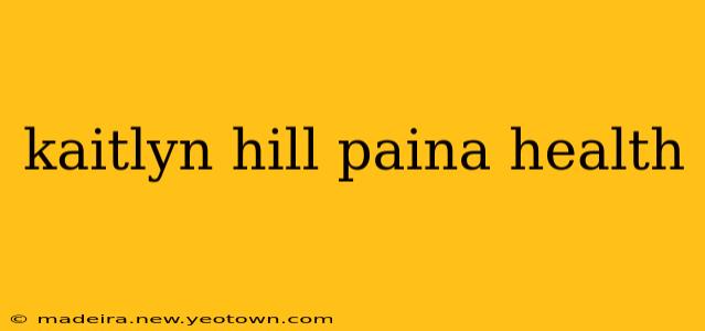 kaitlyn hill paina health