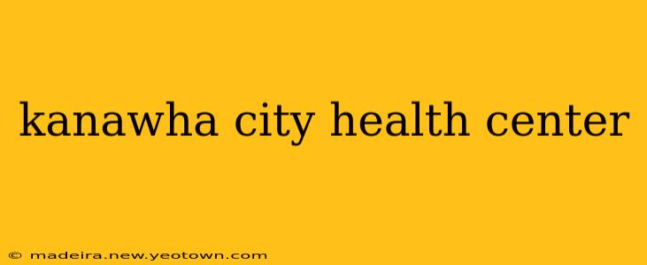 kanawha city health center