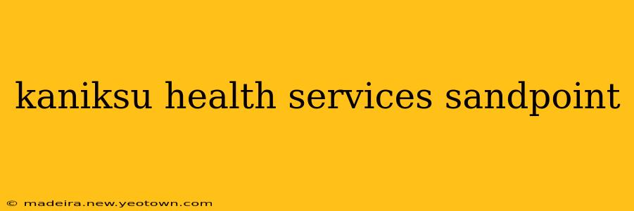 kaniksu health services sandpoint