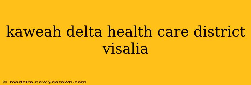 kaweah delta health care district visalia