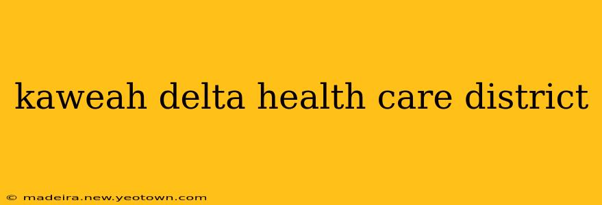 kaweah delta health care district