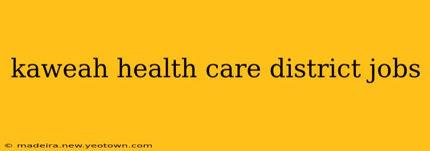 kaweah health care district jobs