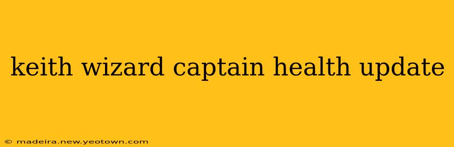 keith wizard captain health update