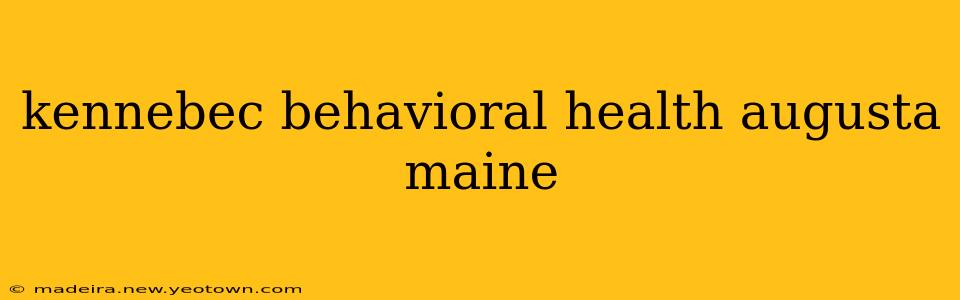 kennebec behavioral health augusta maine