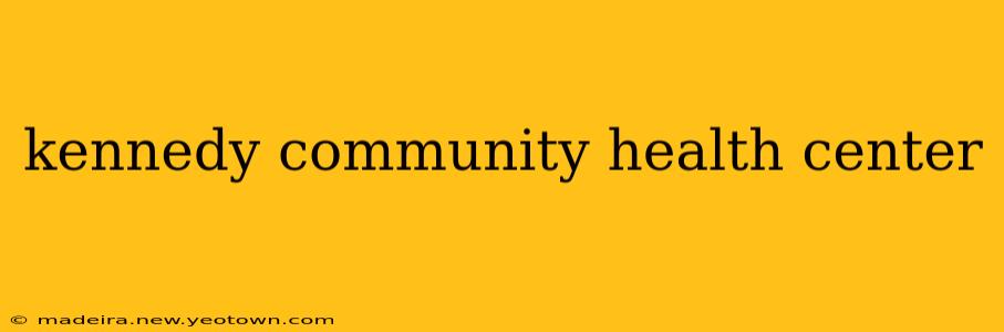 kennedy community health center