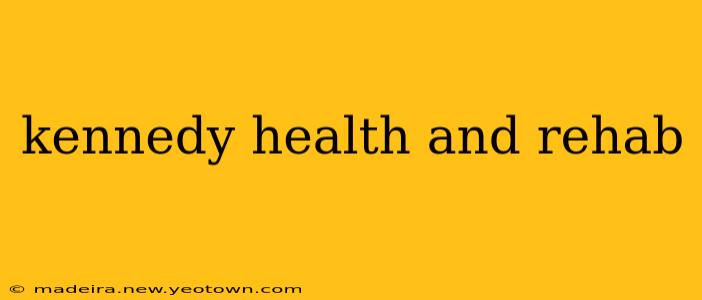 kennedy health and rehab