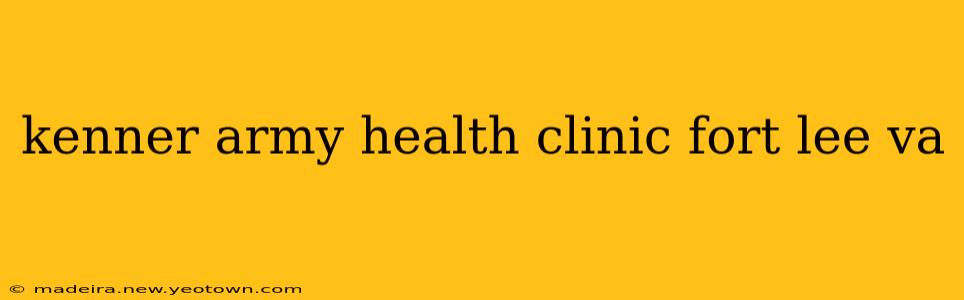 kenner army health clinic fort lee va