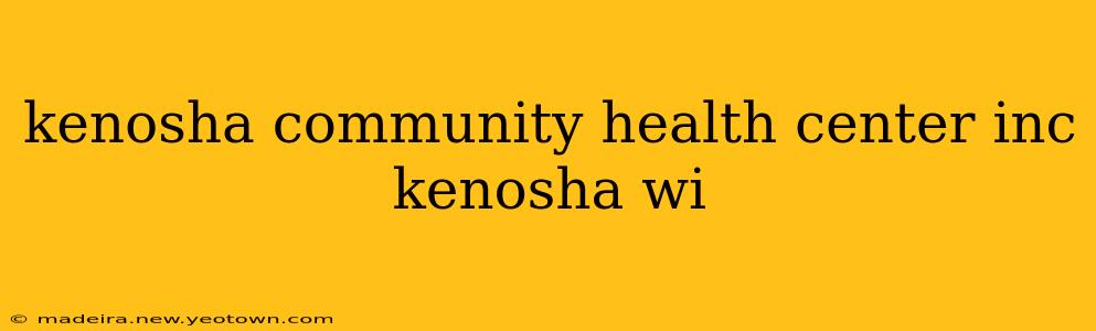 kenosha community health center inc kenosha wi
