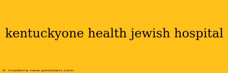 kentuckyone health jewish hospital