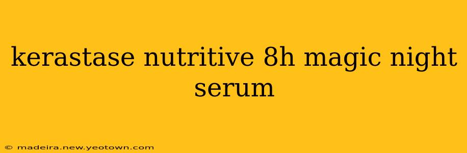 kerastase nutritive 8h magic night serum