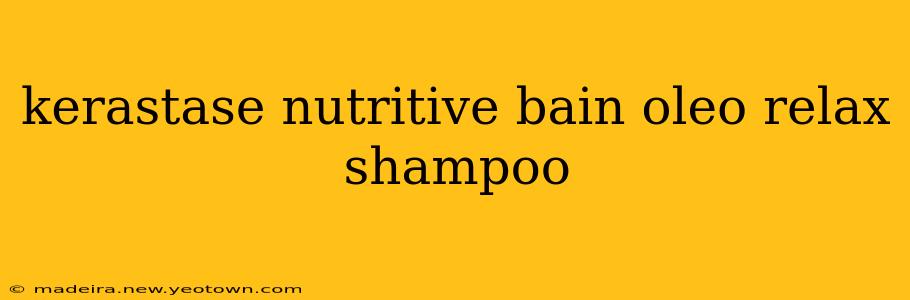 kerastase nutritive bain oleo relax shampoo