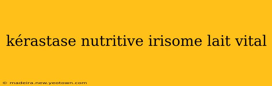 kérastase nutritive irisome lait vital