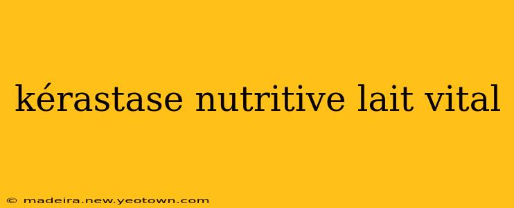 kérastase nutritive lait vital