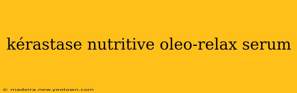 kérastase nutritive oleo-relax serum