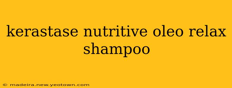 kerastase nutritive oleo relax shampoo