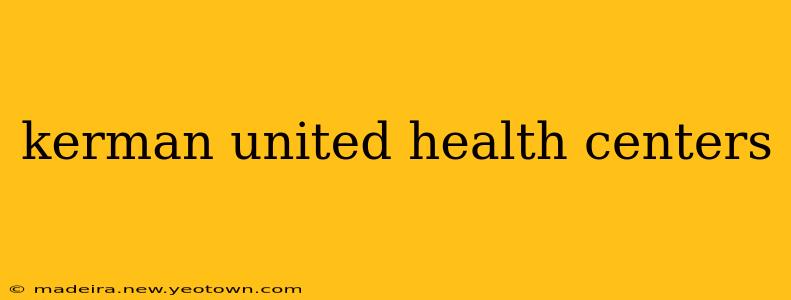 kerman united health centers