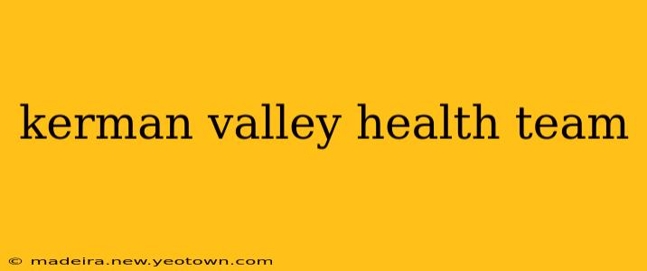 kerman valley health team