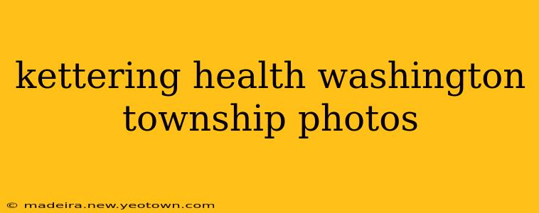 kettering health washington township photos