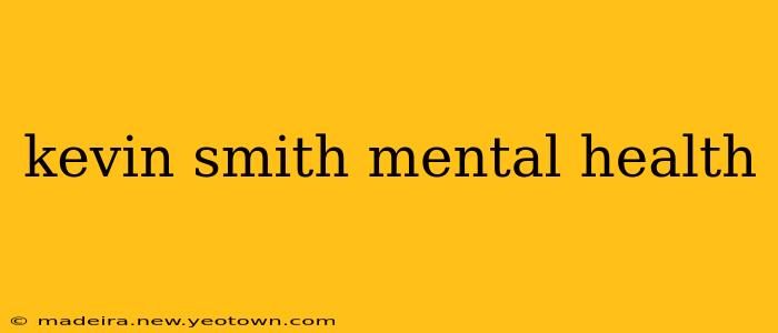 kevin smith mental health