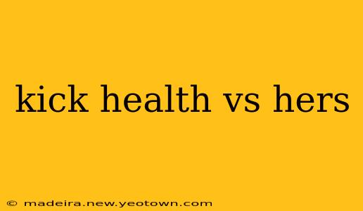 kick health vs hers