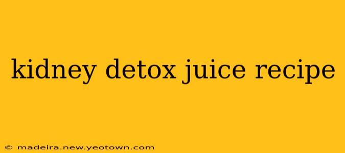 kidney detox juice recipe