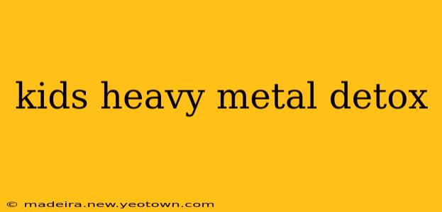 kids heavy metal detox