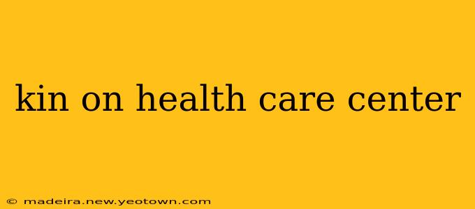 kin on health care center