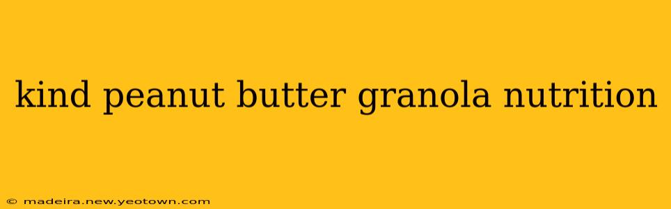 kind peanut butter granola nutrition