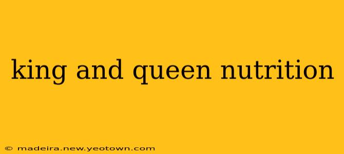 king and queen nutrition