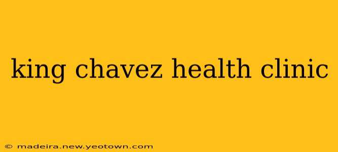 king chavez health clinic