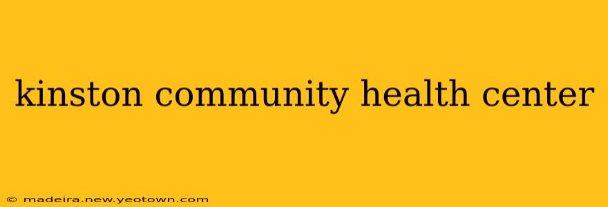 kinston community health center