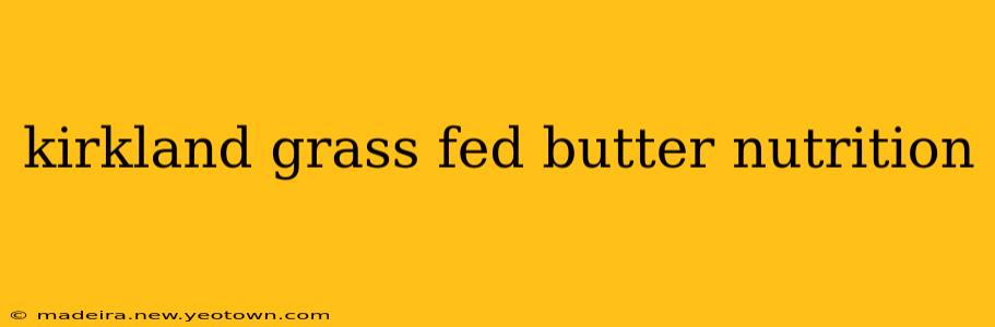 kirkland grass fed butter nutrition