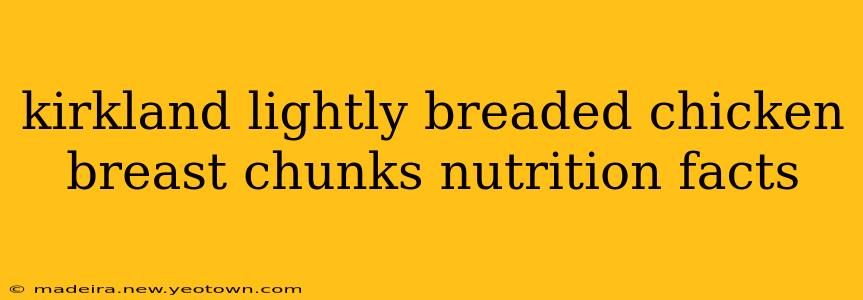 kirkland lightly breaded chicken breast chunks nutrition facts