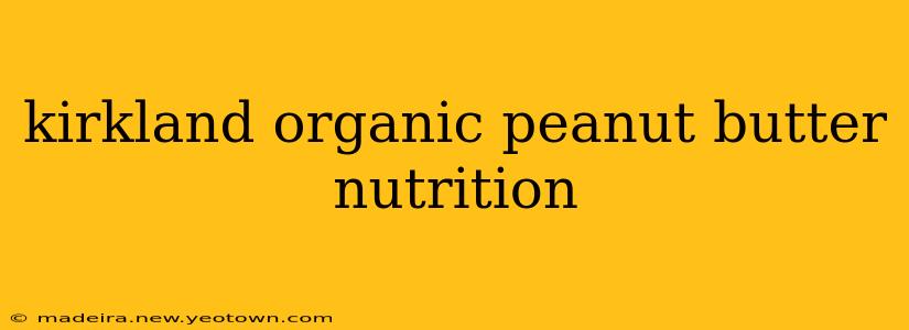 kirkland organic peanut butter nutrition